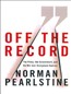 Off the Record: The Press, the Government, and the War Over Anonymous Sources