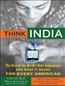 Think India: The Rise of the World's Next Superpower and What It Means for Every American