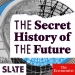 Slate's The Secret History of the Future Podcast