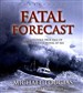 Fatal Forecast: An Incredible True Tale of Disaster and Survival at Sea