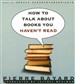 How to Talk about Books You Haven't Read
