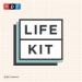 NPR: Life Kit Podcast