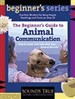 The Beginner's Guide to Animal Communication