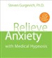 Relieve Anxiety with Medical Hypnosis