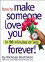 How to Make Someone Love You Forever! in 90 Minutes or Less
