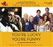 You're Lucky You're Funny: How Life Becomes a Sitcom