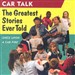 Car Talk: The Greatest Stories Ever Told