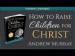 How to Raise Children for Christ