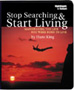 Stop Searching and Start Living
