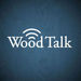 Wood Talk Podcast