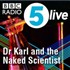 Dr. Karl and the Naked Scientist Podcast - BBC Podcast