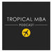 Tropical MBA: Location Independent Entrepreneurship Podcast