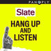 Slate's Hang Up and Listen Podcast