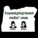 Funemployment Radio Podcast