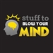 Stuff to Blow Your Mind Podcast