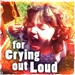 For Crying Out Loud Podcast