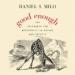 Good Enough: The Tolerance for Mediocrity in Nature and Society
