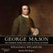 George Mason: The Founding Father Who Gave Us the Bill of Rights