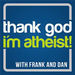 Thank God I'm Atheist Podcast