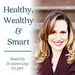 Healthy, Wealthy, & Smart Podcast
