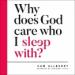 Why Does God Care Who I Sleep With?