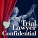 Trial Lawyer Confidential Podcast