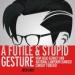 A Futile and Stupid Gesture