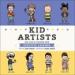 Kid Artists: True Tales of Childhood From Creative Legends