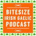 Bitesize Irish Gaelic Podcast