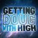 Getting Doug with High Podcast