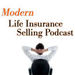 Modern Life Insurance Selling Podcast