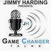 Jimmy Harding Presents Game Changer Talks Podcast