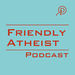 Friendly Atheist Podcast