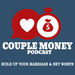 Couple Money: Build Up Your Marriage and Net Worth Podcast