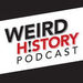 The Weird History Podcast