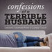 Confessions of a Terrible Husband Podcast