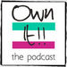 Own It!: Your Business & Your Life Podcast