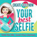 Create Your Now: Your Best Selfie Podcast