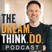 Dream Think Do Podcast