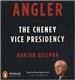 Angler: The Cheney Vice Presidency