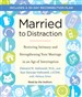 Married to Distraction