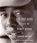 The Last Hero: A Life of Henry Aaron