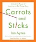 Carrots and Sticks: Unlock the Power of Incentives to Get Things Done