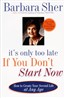 It's Only Too Late If You Don't Start Now