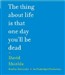 The Thing about Life Is That One Day You'll Be Dead