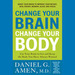 Change Your Brain, Change Your Body