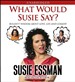 What Would Susie Say?: Bullsh*t Wisdom about Love, Life and Comedy