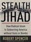 Stealth Jihad: How Radical Islam Is Subverting America Without Guns or Bombs