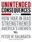 Unintended Consequences: How War in Iraq Strengthened America's Enemies