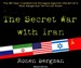 The Secret War with Iran: The 30-Year Clandestine Struggle Against the World's Most Dangerous Terrorist Power